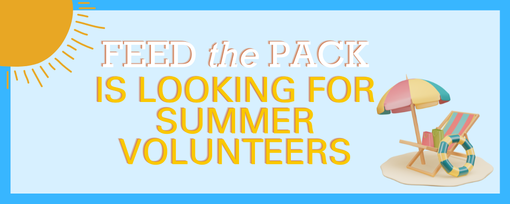 Feed the Pack is looking for Summer Volunteers!